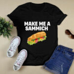 Make Me A Sammich Sandwich Maker Gift 4 T Shirt