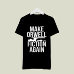Make Orwell Fiction Again 2 T Shirt