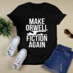 Make Orwell Fiction Again 4 T Shirt
