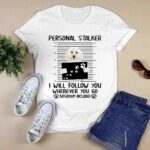 Maltese Personal Stalker i will follow you wherever you go bathroom included 3 T Shirt