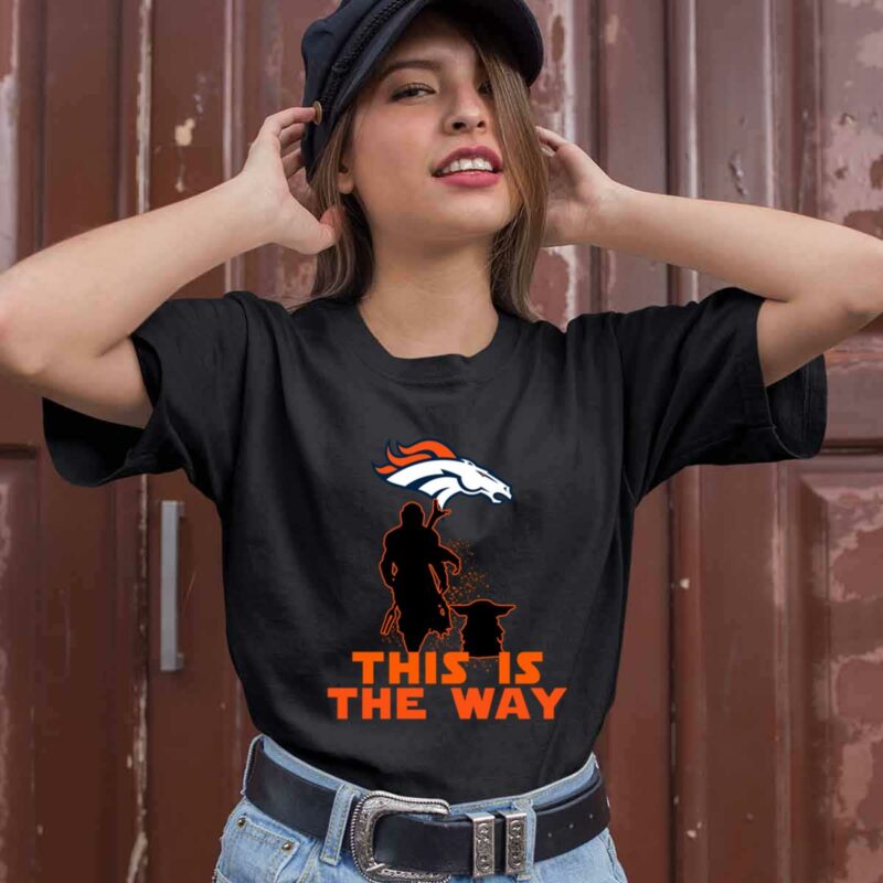 Mandalorian And Baby Yoda This Is The Way Denver Broncos 0 T Shirt