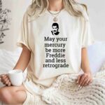May Your Mercury Be More Freddie Less Retrograde Caduceus 1 T Shirt
