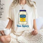 Mayonnaise Too Spicy 0 T Shirt