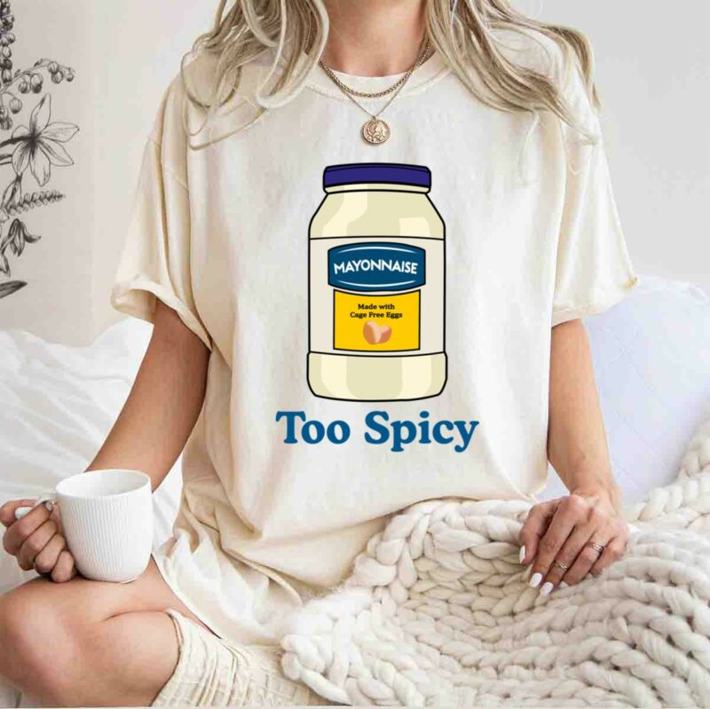 Mayonnaise Too Spicy 0 T Shirt