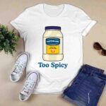 Mayonnaise Too Spicy 3 T Shirt
