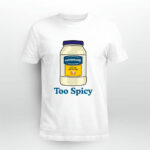 Mayonnaise Too Spicy 4 T Shirt