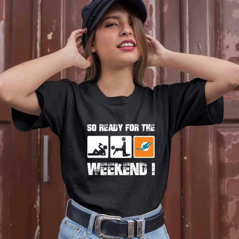 Miami Dolphins So Ready For The Weekend 0 T Shirt