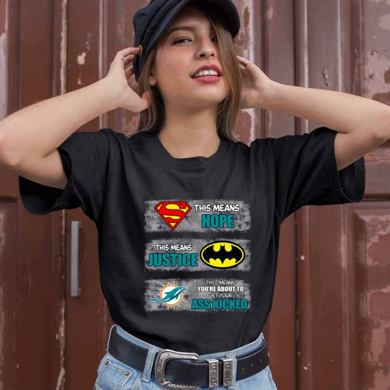 Miami Dolphins Superman Means Hope Batman Means Justice This Means 0 T Shirt