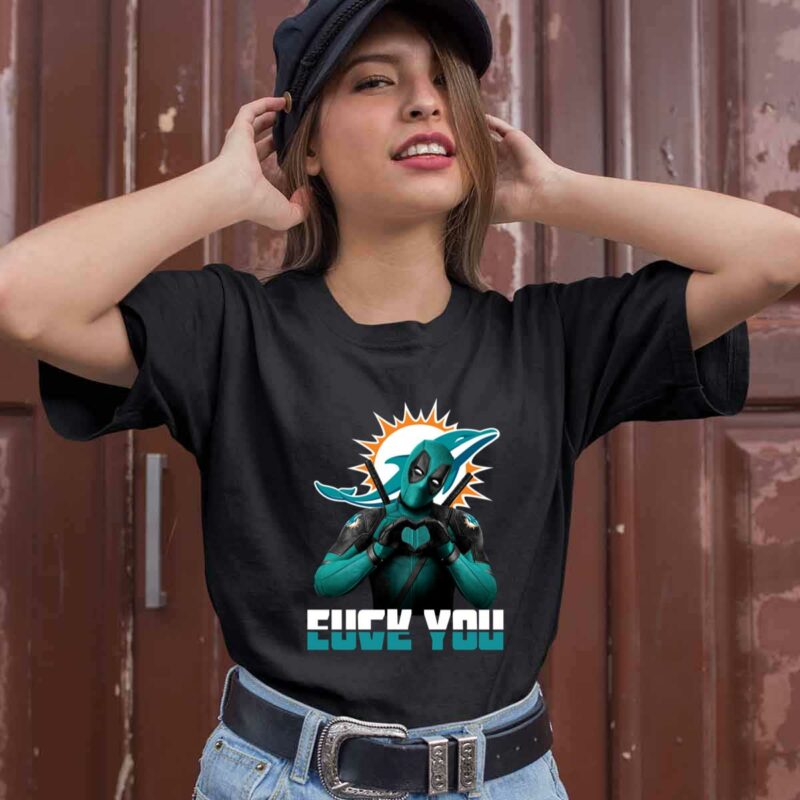 Miami Dolphins X Deadpool Fuck You And Love You 0 T Shirt