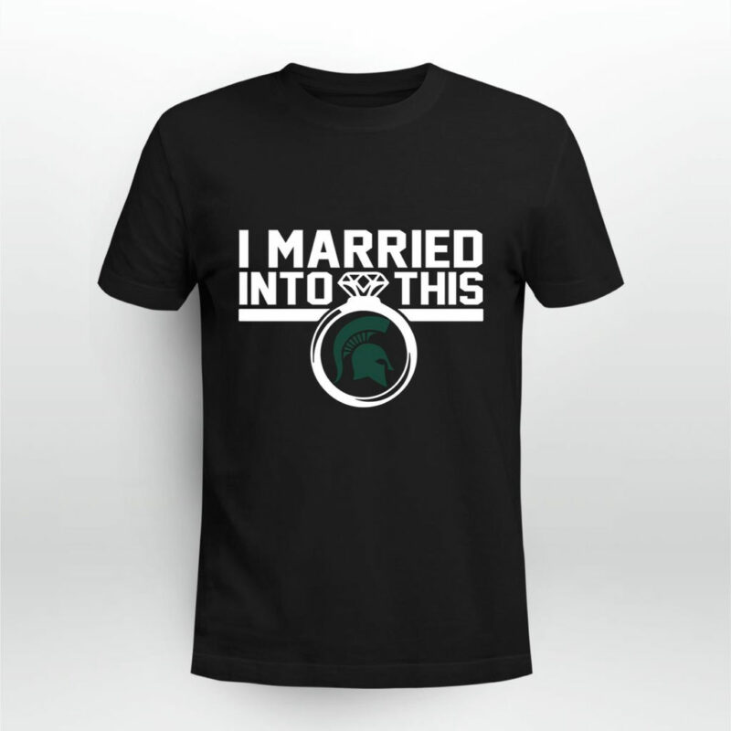 Michigan State Spartans I Married Into This 0 T Shirt