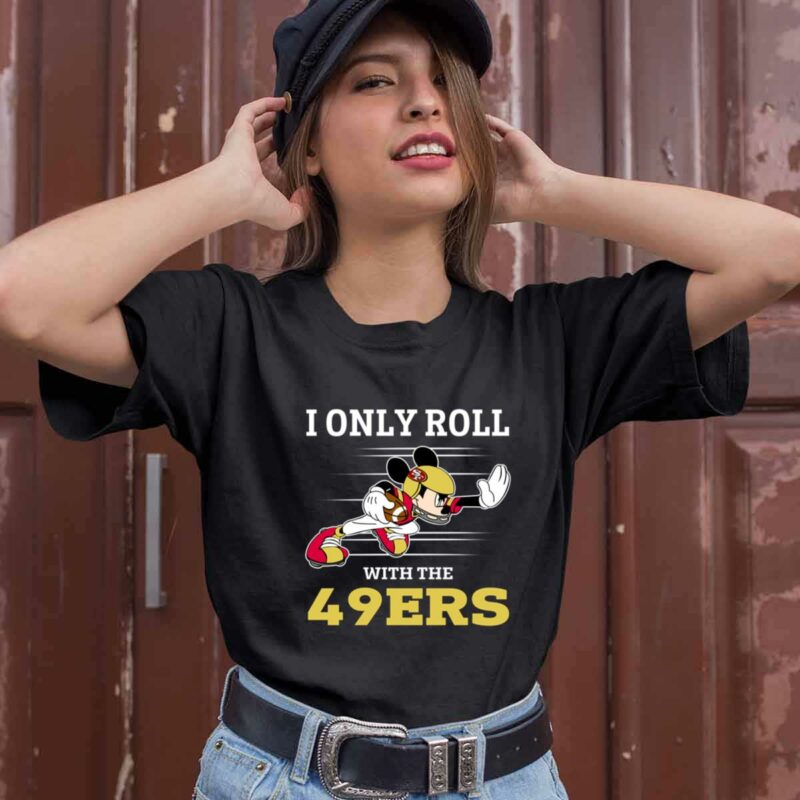 Mickey Mouse I Only Roll With San Francisco 49Ers 0 T Shirt