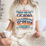 Might Join The Cicadas This Summer And Scream Constantly New 2021 1 T Shirt