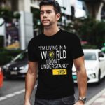 Mike Trivisonno Im Living In A World I Dont Understand black 0 T Shirt
