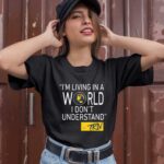 Mike Trivisonno Im Living In A World I Dont Understand black 1 T Shirt