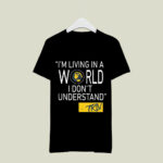 Mike Trivisonno Im Living In A World I Dont Understand black 2 T Shirt