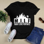 Milf man i love fortnite 4 T Shirt