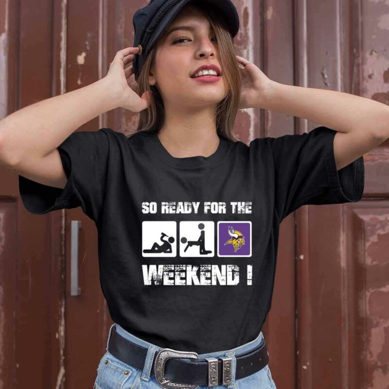 Minnesota Vikings So Ready For The Weekend 0 T Shirt