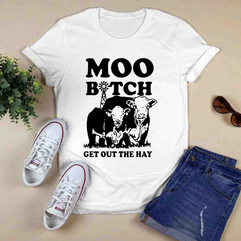 Moo Bitch Get Out The Hay 0 T Shirt