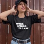 More Smoke Please 1 T Shirt