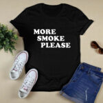 More Smoke Please 4 T Shirt