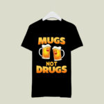 Mugs not drugs 2 T Shirt