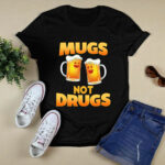 Mugs not drugs 4 T Shirt