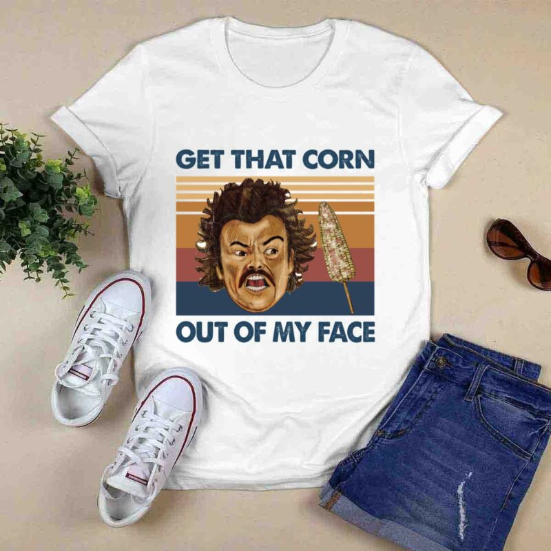 Nacho Libre Get That Corn Out Of My Face 0 T Shirt