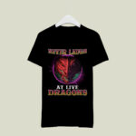 Never Laugh At Live Dragons 3 T Shirt