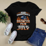 Never Underestimate A Broncos Fan Born In July 2 T Shirt