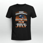 Never Underestimate A Broncos Fan Born In July 3 T Shirt
