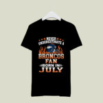 Never Underestimate A Broncos Fan Born In July 4 T Shirt