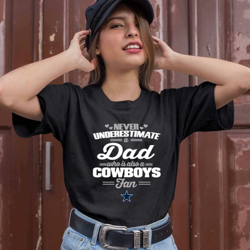 Never Underestimate A Dad Who Is Also A Dallas Cowboys Fan 0 T Shirt