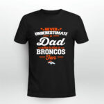 Never Underestimate A Dad Who Is Also A Denver Broncos Fan 2 T Shirt