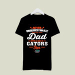 Never Underestimate A Dad Who Is Also A Florida Gators Fan 1 T Shirt