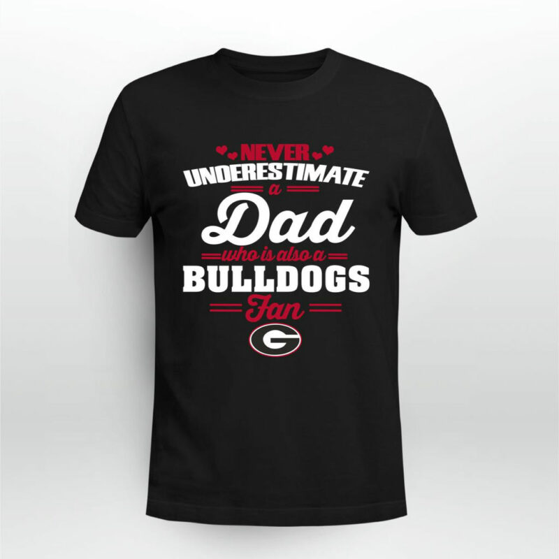 Never Underestimate A Dad Who Is Also A Georgia Bulldogs Fan 0 T Shirt