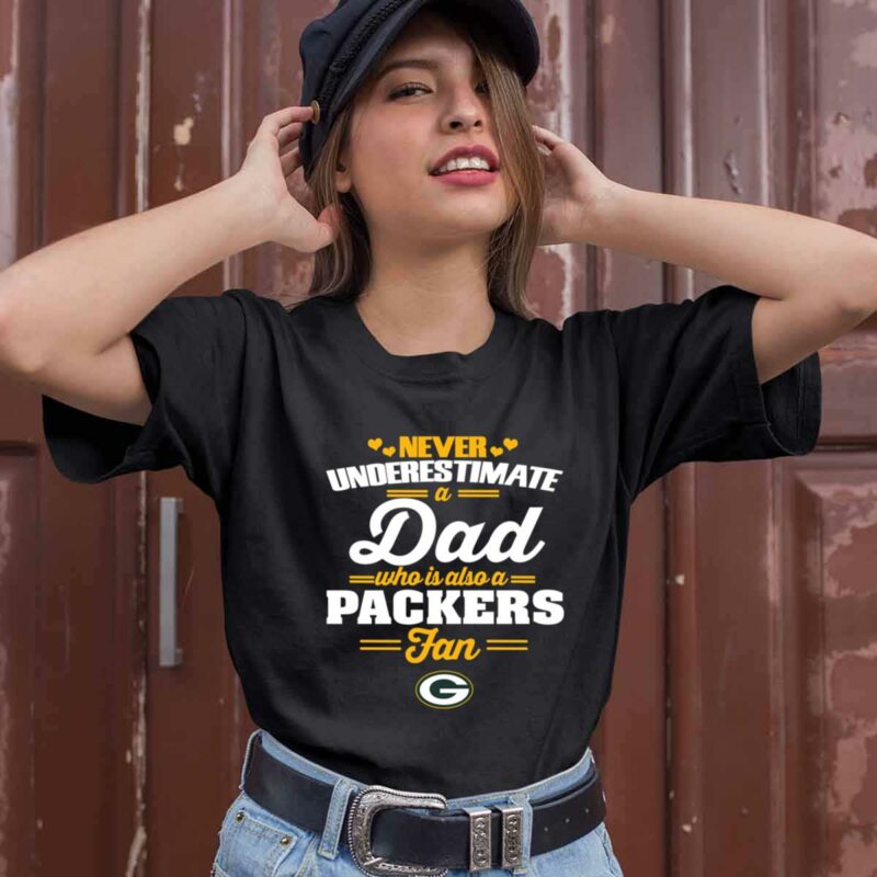 Never Underestimate A Dad Who Is Also A Green Bay Packers Fan 0 T Shirt