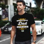 Never Underestimate A Dad Who Is Also A Green Bay Packers Fan 1 T Shirt