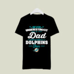 Never Underestimate A Dad Who Is Also A Miami Dolphins Fan 4 T Shirt