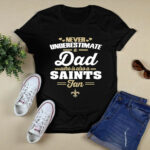 Never Underestimate A Dad Who Is Also A New Orleans Saints Fan 3 T Shirt