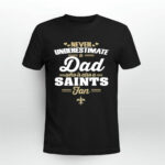 Never Underestimate A Dad Who Is Also A New Orleans Saints Fan 4 T Shirt