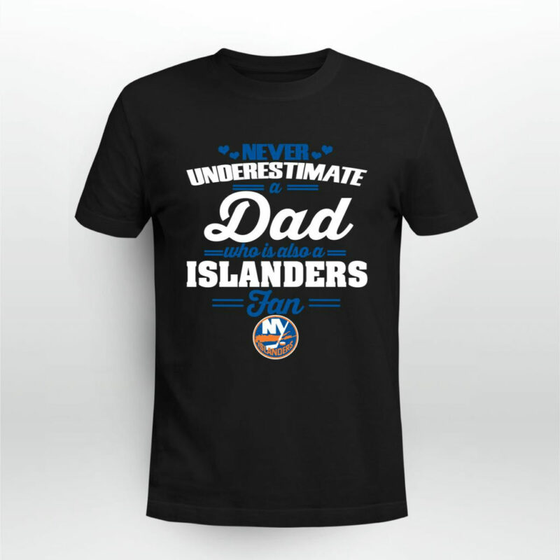 Never Underestimate A Dad Who Is Also A New York Islanders Fan 0 T Shirt