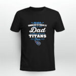 Never Underestimate A Dad Who Is Also A Tennessee Titans Fan 2 T Shirt