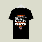 Never Underestimate A Father Who Is Also A Mets Fan 3 T Shirt
