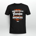 Never Underestimate A Grandpa Who Is Also A Broncos Fan 3 T Shirt
