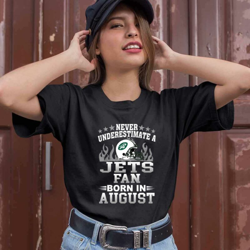 Never Underestimate A Jets Fan Born In Augus 0 T Shirt