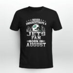 Never Underestimate A Jets Fan Born In Augus 3 T Shirt