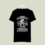 Never Underestimate A Jets Fan Born In Augus 4 T Shirt