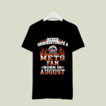 Never Underestimate A Mets Fan Born In August 4 T Shirt