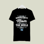Never Underestimate A Mom Who Is Also A North Carolina Tar Heels Fan 1 T Shirt
