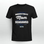 Never Underestimate A Mom Who Is Also A Seattle Seahawks Fan 2 T Shirt